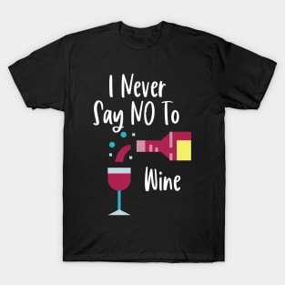 I Never Say No To Wine - Funny Wine Design T-Shirt